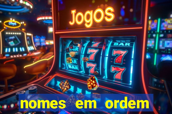 nomes em ordem alfabetica de a a z